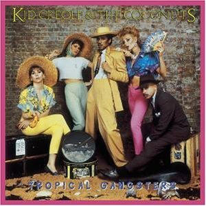 KID CREOLE+THE COCONUTS - TROPICAL GANGSTERS